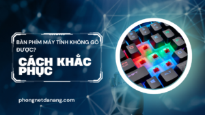 ban-phim-may-tinh-khong-go-duoc-cach-khac-phuc-nhanh-va-hieu-qua