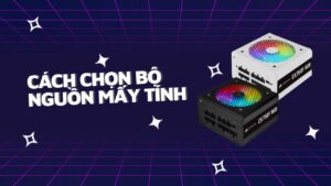 chon-nguon-may-tinh-nhu-the-nao-de-he-thong-hoat-dong-on-dinh (10)