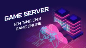 game-server-nen-tang-choi-game-online-muot-ma-va-dang-tin-cay (2)
