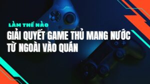 lam-the-nao-de-giai-quyet-khi-game-thu-mang-nuoc-tu-ngoai-vao-quan-net (2)