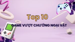 top-10-game-vuot-chuong-ngai-vat-giai-tri-tuyet-voi-cho-moi-lua-tuoi (10)