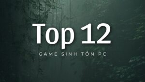 top-12-game-sinh-ton-pc-phai-choi-neu-ban-la-fan-cua-the-loai-nay (13)